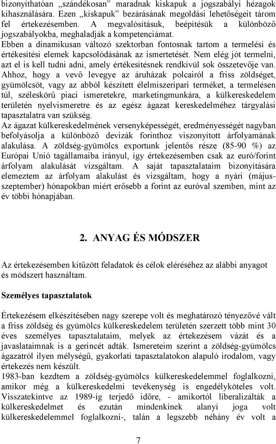 Ebben a dinamikusan változó szektorban fontosnak tartom a termelési és értékesítési elemek kapcsolódásának az ismertetését.