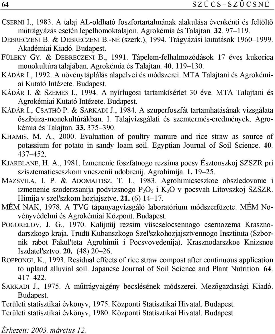 Agrokémia és Talajtan. 40. 119 130. KÁDÁR I., 1992. A növénytáplálás alapelvei és módszerei. MTA Talajtani és Agrokémiai Kutató Intézete. Budapest. KÁDÁR I. & SZEMES I., 1994.