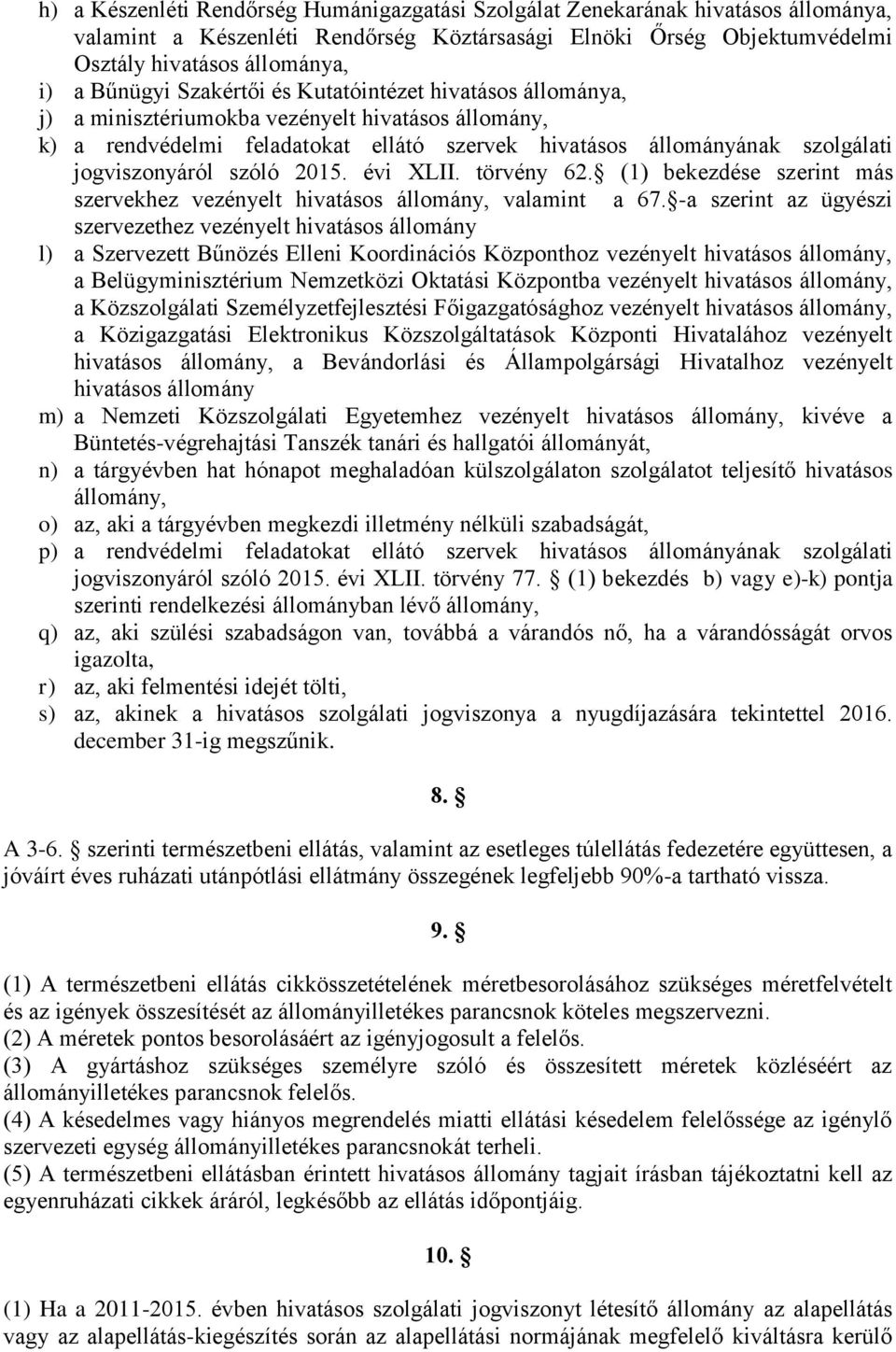 jogviszonyáról szóló 2015. évi XLII. törvény 62. (1) bekezdése szerint más szervekhez vezényelt hivatásos állomány, valamint a 67.