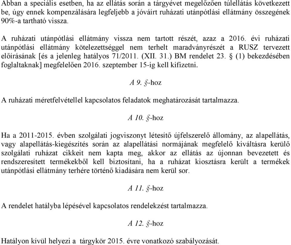 évi ruházati utánpótlási ellátmány kötelezettséggel nem terhelt maradványrészét a RUSZ tervezett előírásának [és a jelenleg hatályos 71/2011. (XII. 31.) BM rendelet 23.