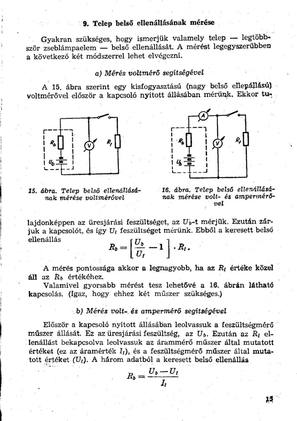 sú) voltmérővel először a kapcsoló nyitott állásában mérünk. Ekkor ~ --. l l l l v r- l l Ró l l l l q,-=l L- 15. ábra.