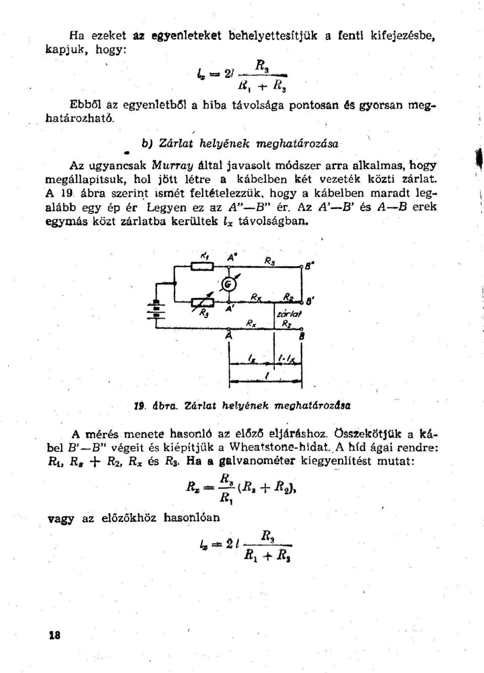 t 1smét feltételezzük, hogy a kábelben maradt legalább egy ép ér Legyen ez az A"-B" ér. Az A'-B' és A-B erek egymás közt zárlatba kerültek Lx távolságban. li. dbro.. Zárlat helyének meaha.