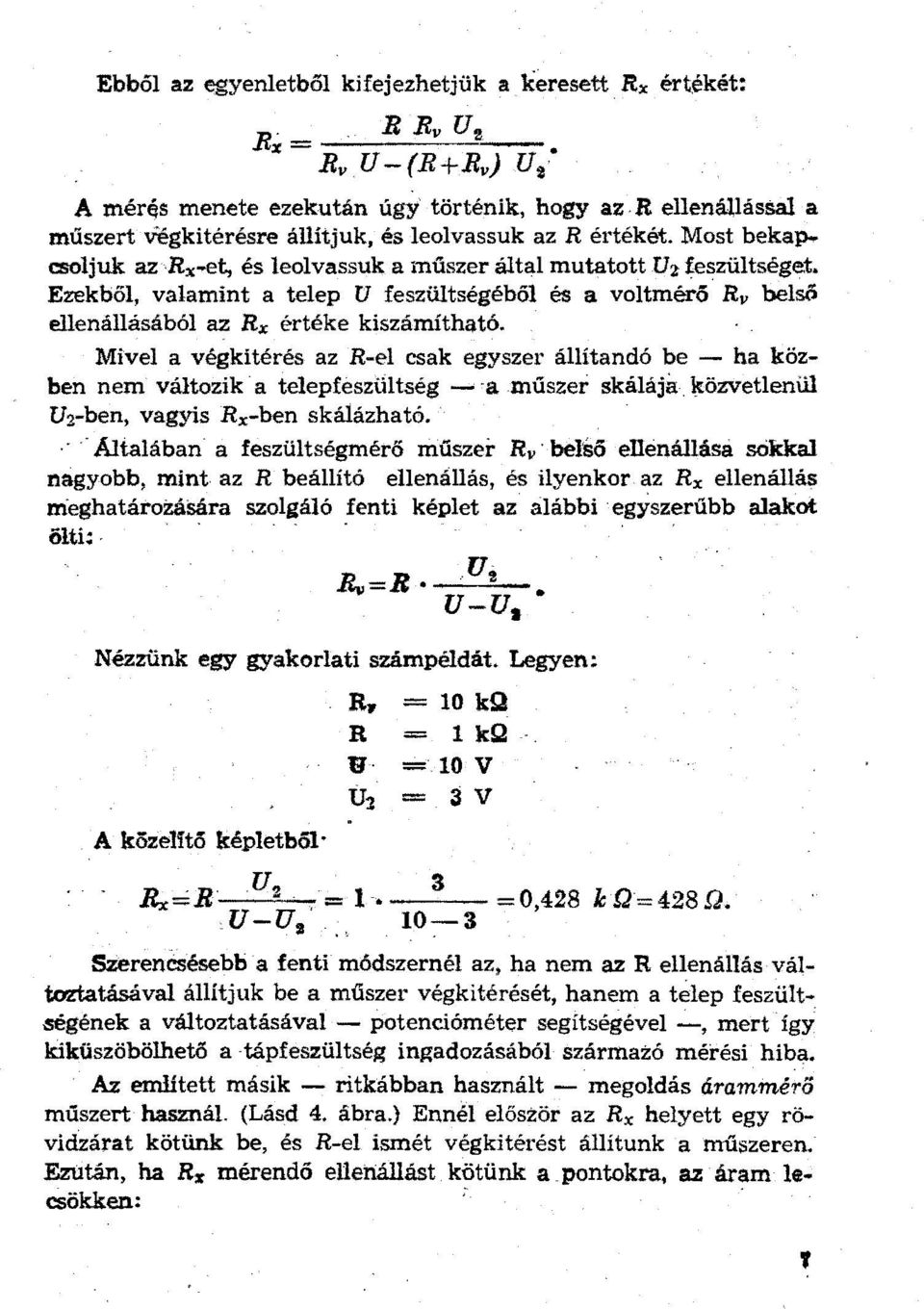 Ezekből, valamint a telep U feszültségéből és a voltm~ő. Rv belső ellenállásából az Rx értéke kiszámítható.