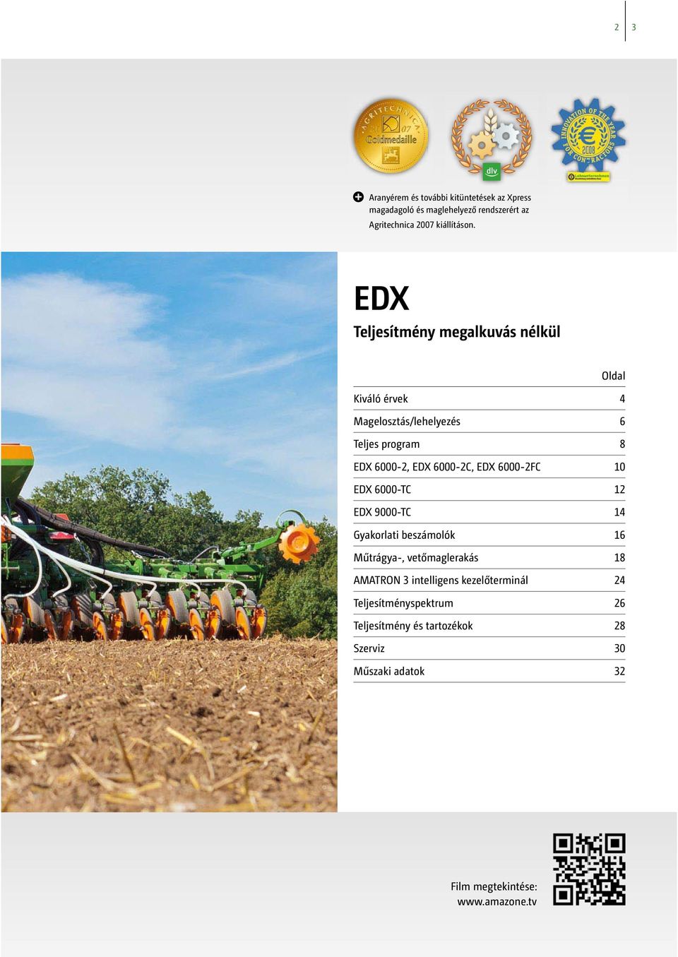 EDX 6000-2FC 10 EDX 6000-TC 12 EDX 9000-TC 14 Gyakorlati beszámolók 16 Műtrágya-, vetőmaglerakás 18 AMATRON 3 intelligens
