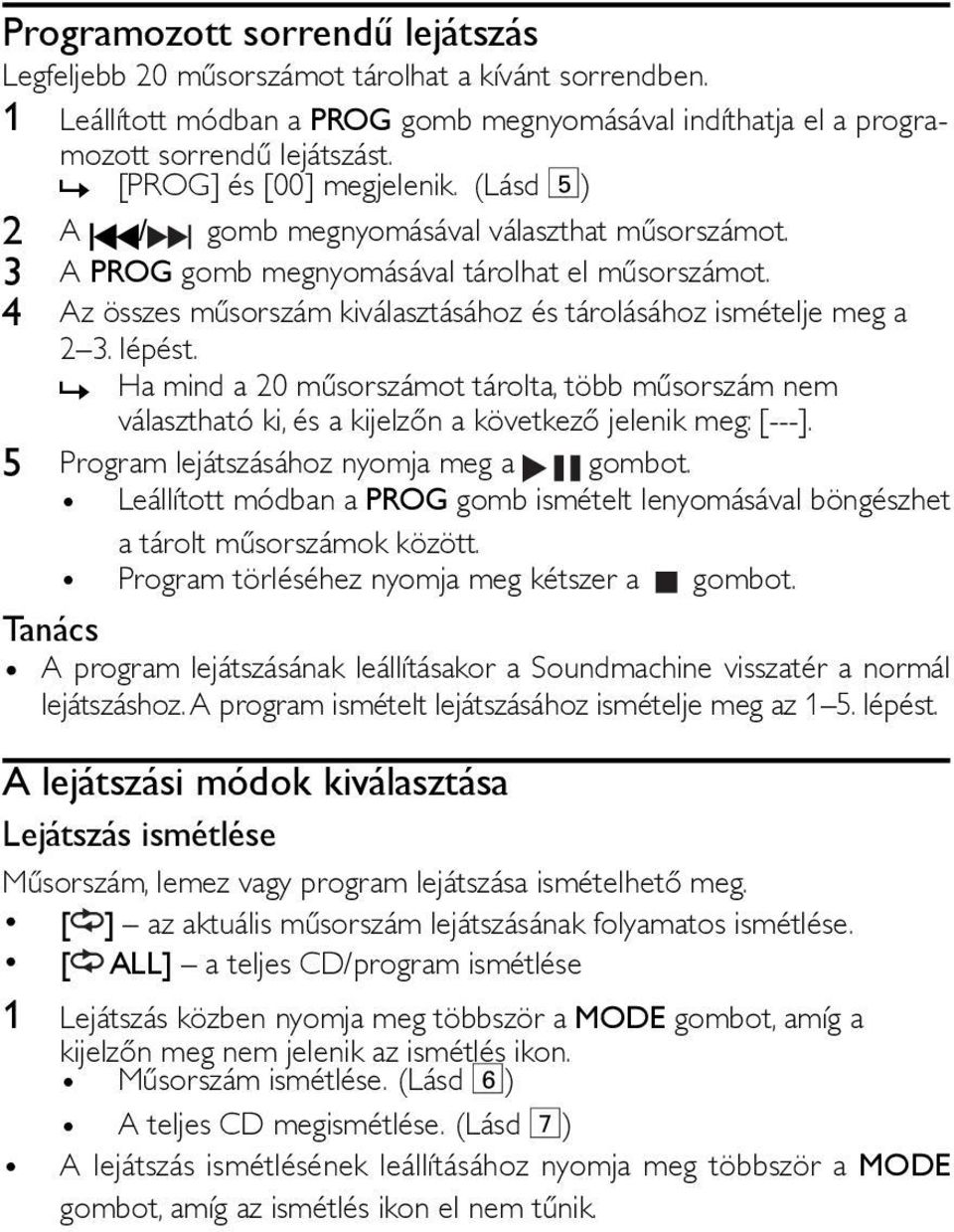 4 Az összes műsorszám kiválasztásához és tárolásához ismételje meg a 2 3. lépést. Ha mind a 20 műsorszámot tárolta, több műsorszám nem» választható ki, és a kijelzőn a következő jelenik meg: [---].