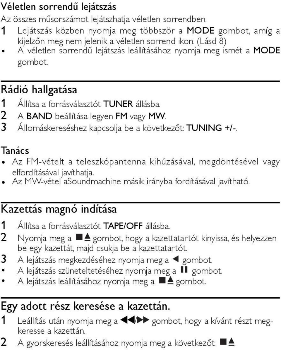 3 Állomáskereséshez kapcsolja be a következőt: TUNING +/-. Tanács Az FM-vételt a teleszkópantenna kihúzásával, megdöntésével vagy elfordításával javíthatja.