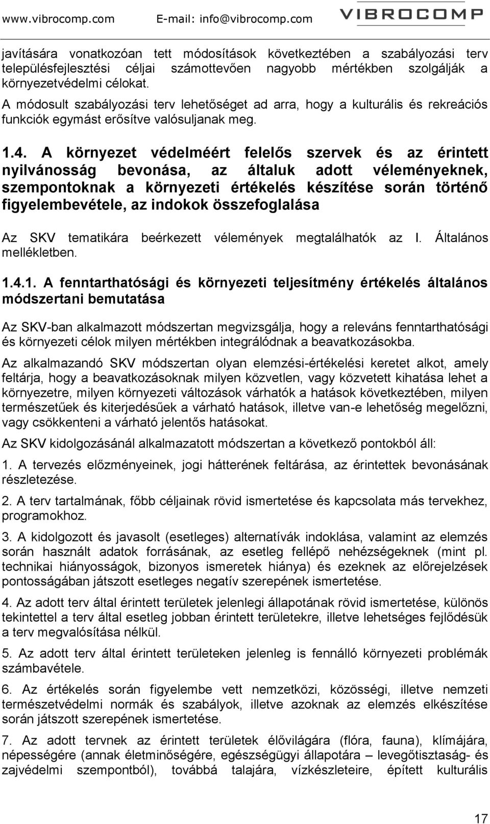 A környezet védelméért felelős szervek és az érintett nyilvánosság bevonása, az általuk adott véleményeknek, szempontoknak a környezeti értékelés készítése során történő figyelembevétele, az indokok