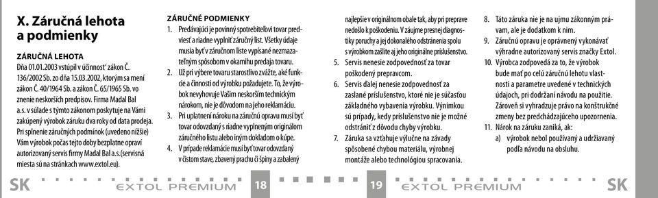 Pri splnenie záručných podmínok (uvedeno nížšie) Vám výrobok počas tejto doby bezplatne opraví autorizovaný servis firmy Madal Bal a.s.(servisná miesta sú na stránkach www.extol.eu).