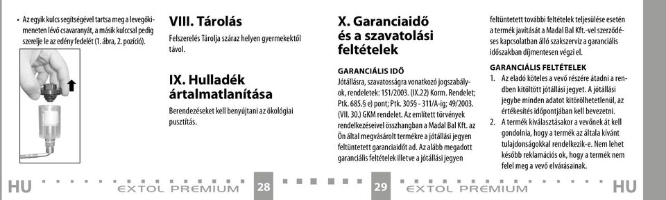 -vel szerződéses kapcsolatban álló szakszerviz a garanciális időszakban díjmentesen végzi el. IX. Hulladék ártalmatlanítása Berendezéseket kell benyújtani az ökológiai pusztítás.