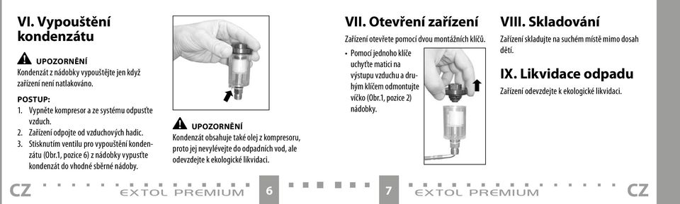 Upozornění Kondenzát obsahuje také olej z kompresoru, proto jej nevylévejte do odpadních vod, ale odevzdejte k ekologické likvidaci. extol prem i u m 6 VII.