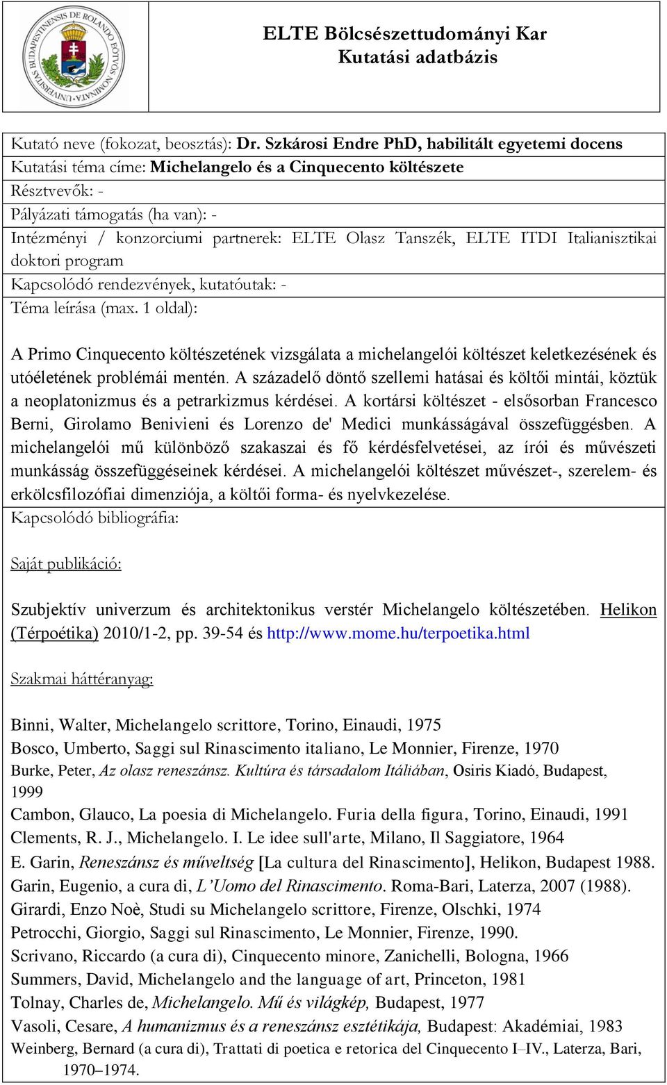 A századelő döntő szellemi hatásai és költői mintái, köztük a neoplatonizmus és a petrarkizmus kérdései.