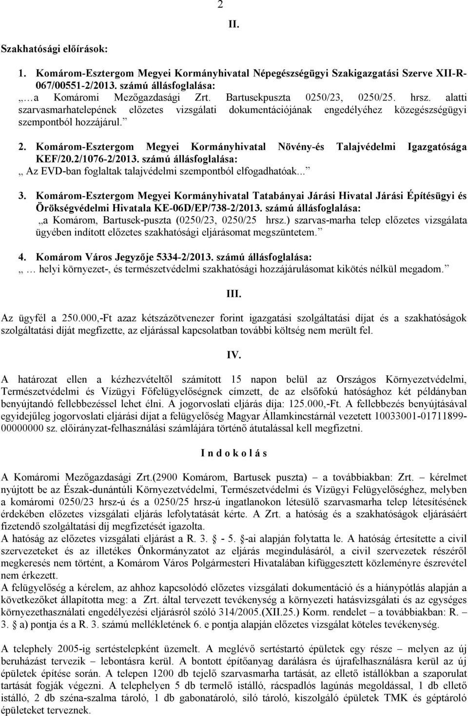 Komárom-Esztergom Megyei Kormányhivatal Növény-és Talajvédelmi Igazgatósága KEF/20.2/1076-2/2013. számú állásfoglalása: Az EVD-ban foglaltak talajvédelmi szempontból elfogadhatóak... 3.