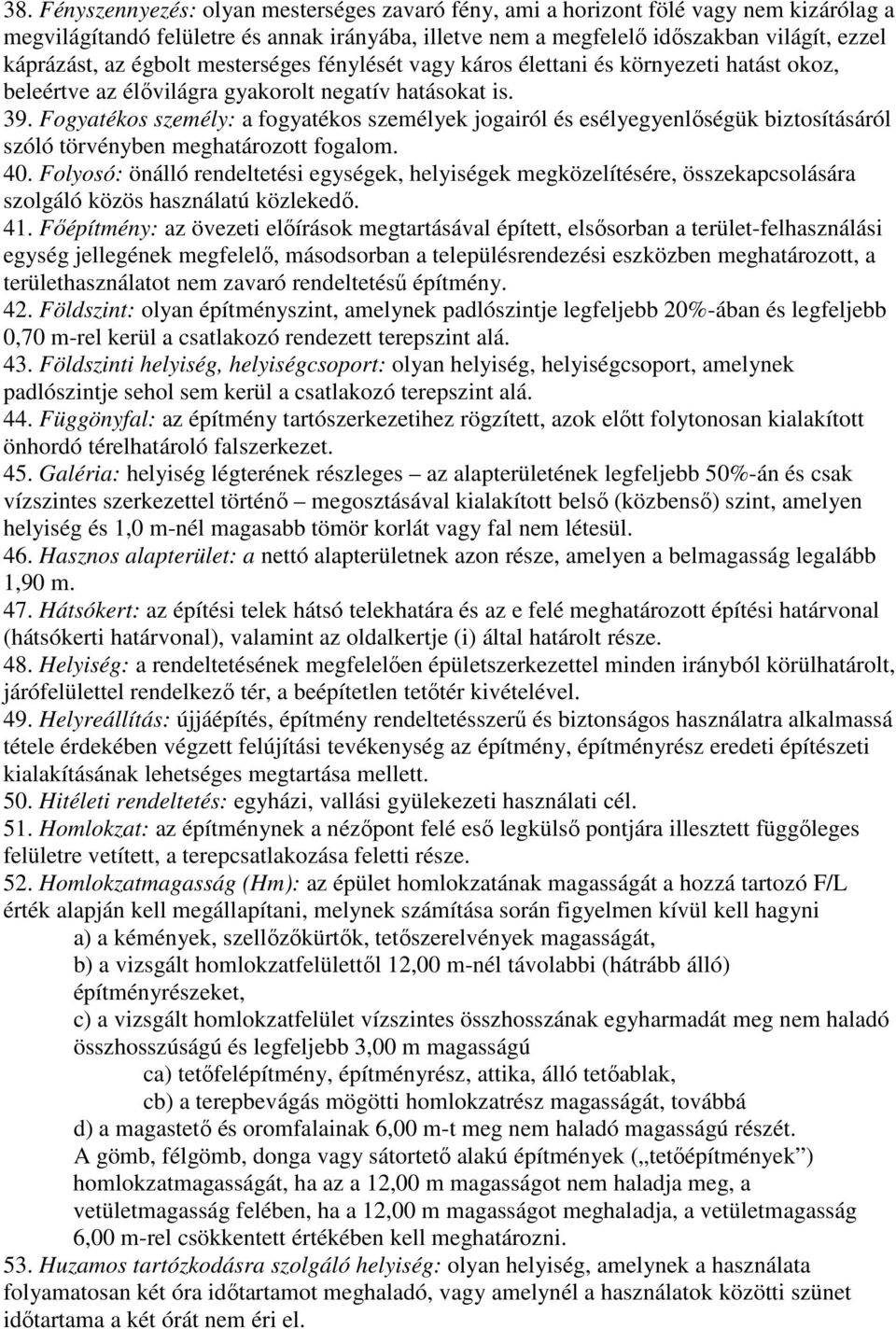 Fogyatékos személy: a fogyatékos személyek jogairól és esélyegyenlıségük biztosításáról szóló törvényben meghatározott fogalom. 40.