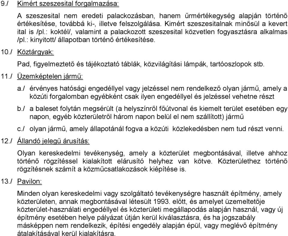 / Köztárgyak: Pad, figyelmeztető és tájékoztató táblák, közvilágítási lámpák, tartóoszlopok stb. 11./ Üzemképtelen jármű: a.