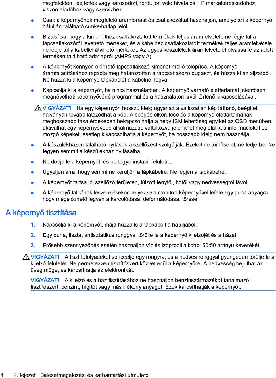 Biztosítsa, hogy a kimenethez csatlakoztatott termékek teljes áramfelvétele ne lépje túl a tápcsatlakozóról levehető mértéket, és a kábelhez csatlakoztatott termékek teljes áramfelvétele ne lépje túl