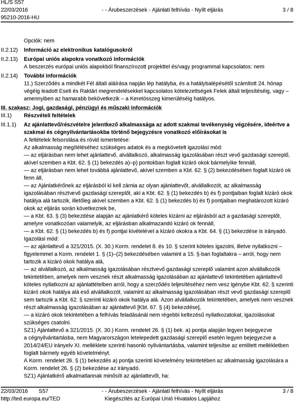 programmal kapcsolatos: nem További információk 11.) Szerződés a mindkét Fél általi aláírása napján lép hatályba, és a hatálybalépésétől számított 24.