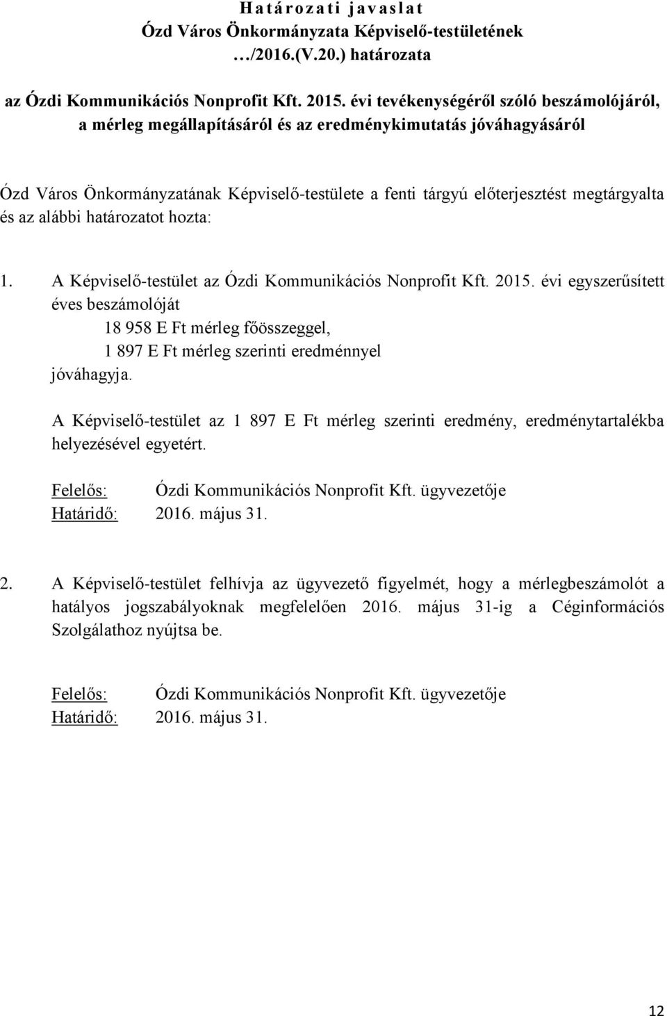 az alábbi határozatot hozta: 1. A Képviselő-testület az Ózdi Kommunikációs Nonprofit Kft. 2015.