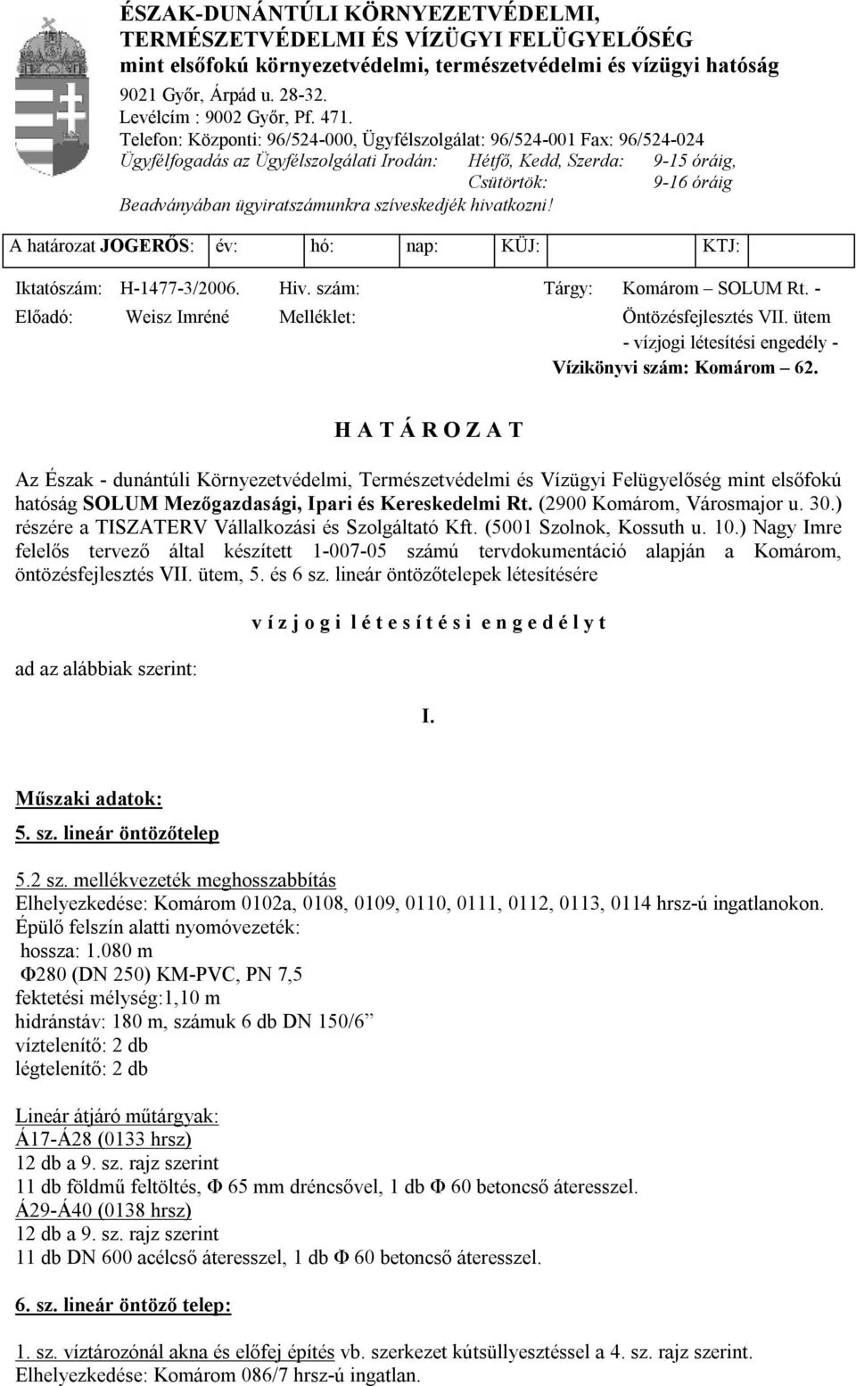 ügyiratszámunkra szíveskedjék hivatkozni! A határozat JOGERŐS: év: hó: nap: KÜJ: KTJ: Iktatószám: H-1477-3/2006. Hiv. szám: Tárgy: Komárom SOLUM Rt.