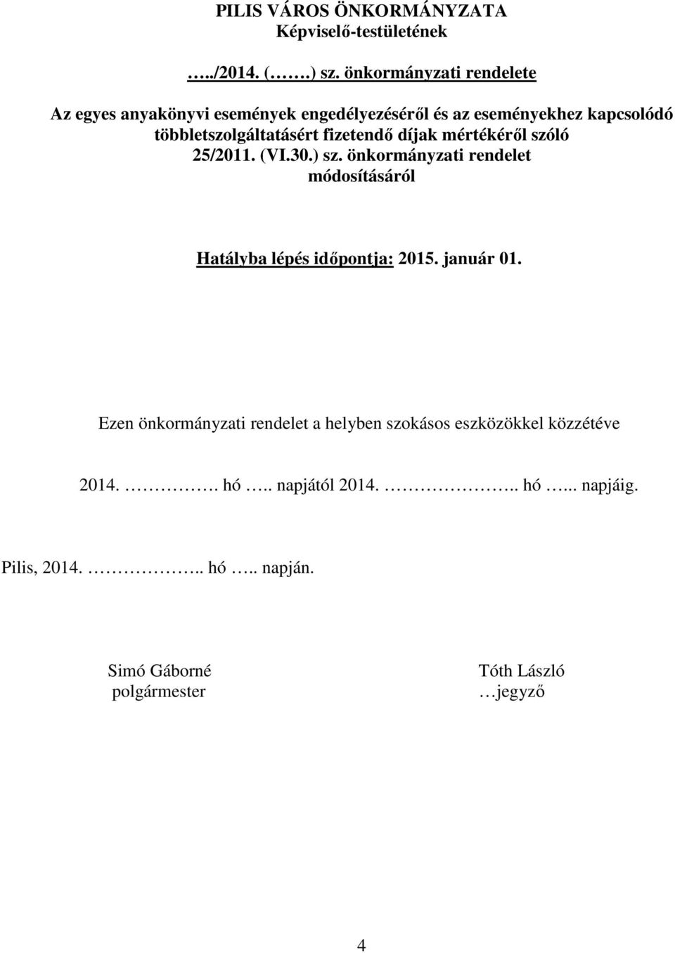 többletszolgáltatásért fizetendő díjak mértékéről szóló 25/2011. (VI.30.) sz.