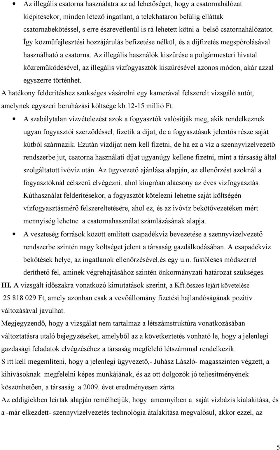 Az illegális használók kiszűrése a polgármesteri hivatal közreműködésével, az illegális vízfogyasztók kiszűrésével azonos módon, akár azzal egyszerre történhet.