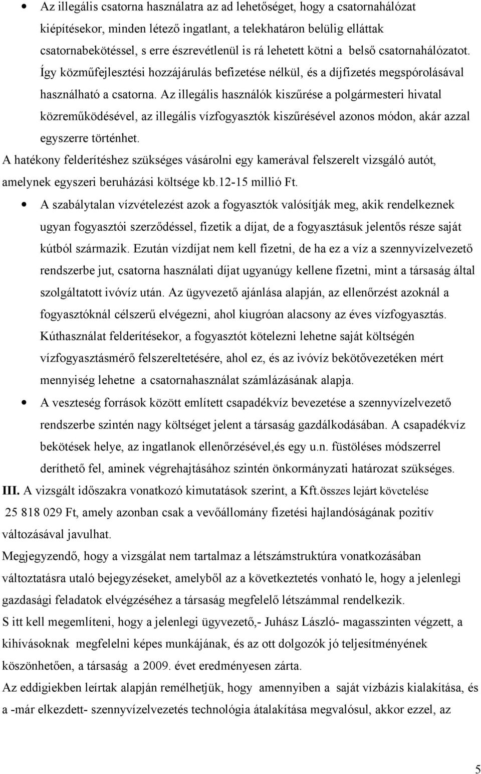 Az illegális használók kiszűrése a polgármesteri hivatal közreműködésével, az illegális vízfogyasztók kiszűrésével azonos módon, akár azzal egyszerre történhet.