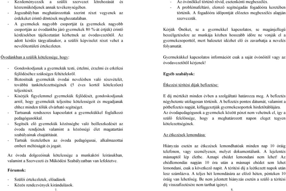 Az adott kérdés tárgyalásakor, a szülői képviselet részt vehet a nevelőtestületi értekezleten.