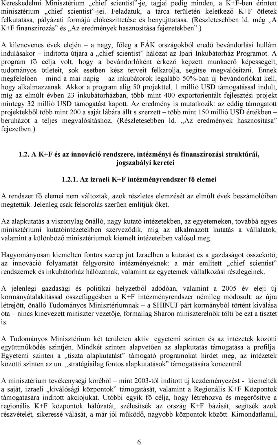 még A K+F finanszírozás és Az eredmények hasznosítása fejezetekben.