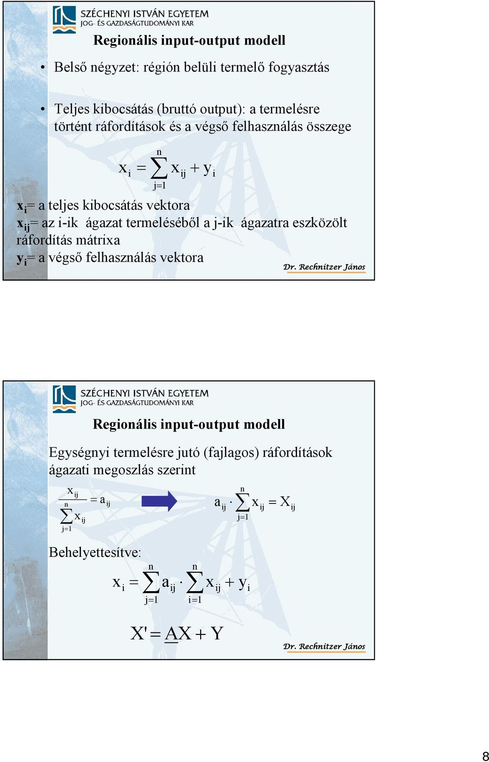 eszközölt ráfordítás mátrixa y i = a végső felhasználás vektora i Dr.