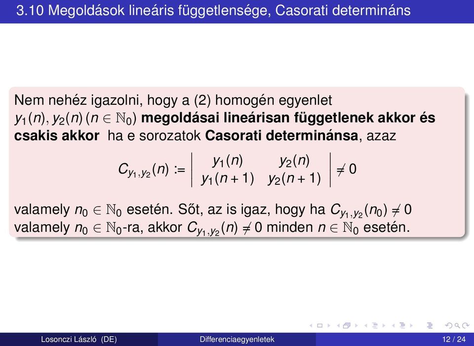y1,y 2 (n) := y 1 (n) y 2 (n) y 1 (n + 1) y 2 (n + 1) 0 valamely n 0 N 0 esetén.