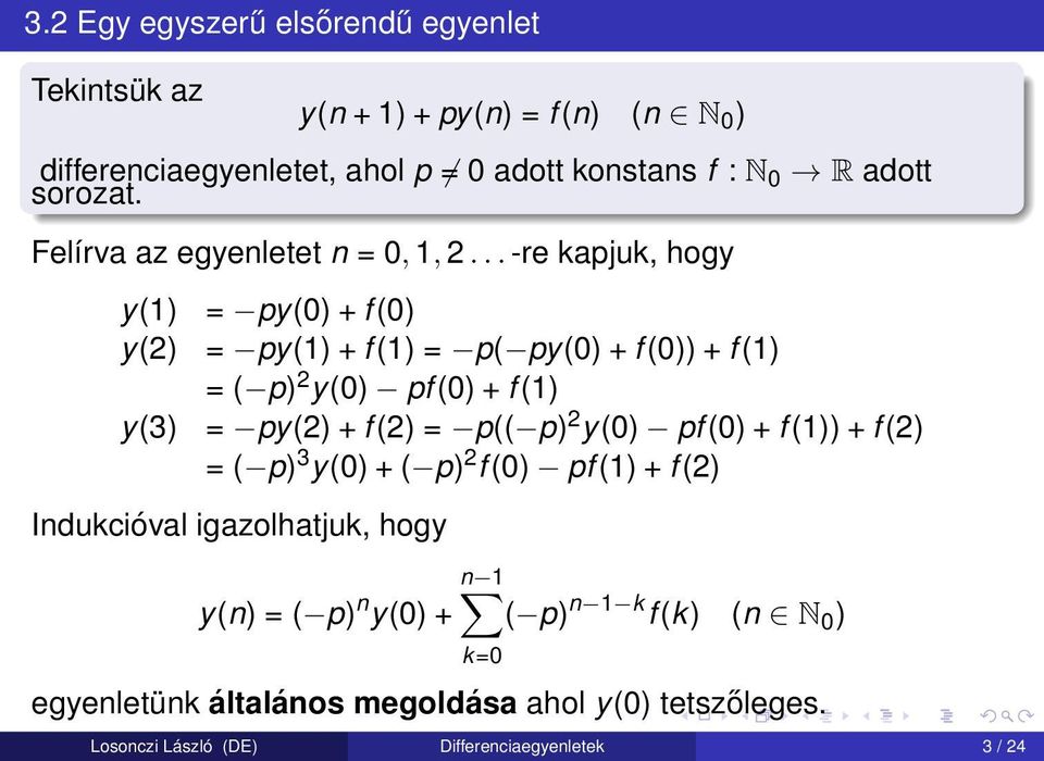 .. -re kapjuk, hogy y(1) = py(0) + f (0) y(2) = py(1) + f (1) = p( py(0) + f (0)) + f (1) = ( p) 2 y(0) pf (0) + f (1) y(3) = py(2) + f (2) = p(( p) 2