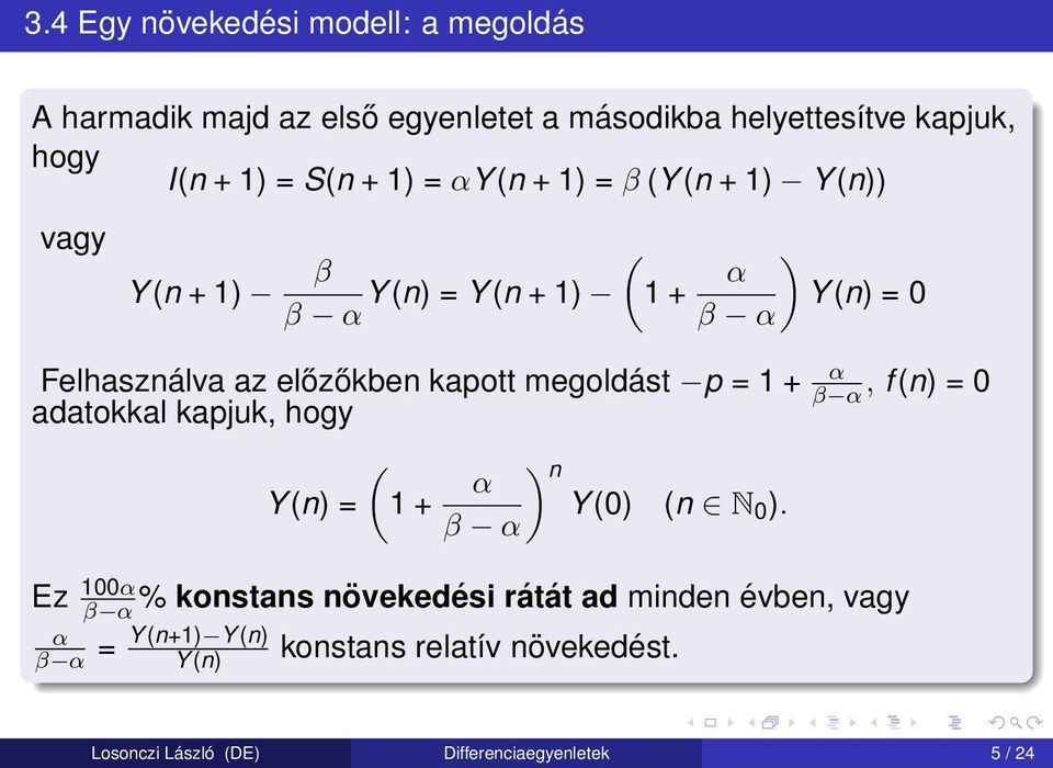 megoldást p = 1 + α β α adatokkal kapjuk, hogy, f (n) = 0 Y (n) = ( ) α n 1 + Y (0) (n N 0 ).