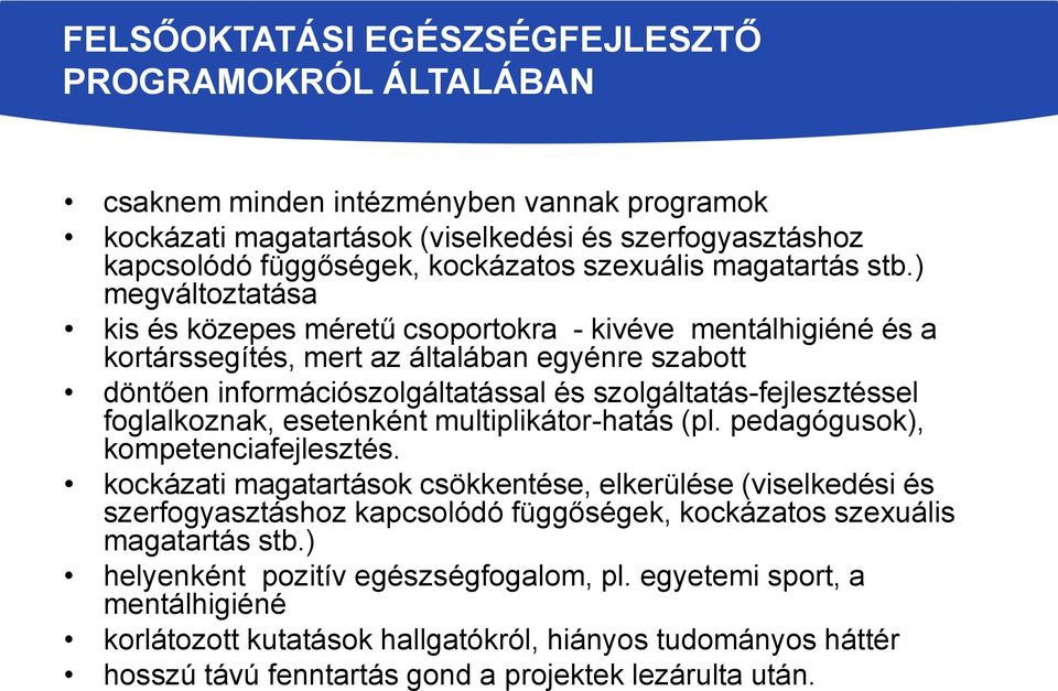 ) megváltoztatása kis és közepes méretű csoportokra - kivéve mentálhigiéné és a kortárssegítés, mert az általában egyénre szabott döntően információszolgáltatással és szolgáltatás-fejlesztéssel