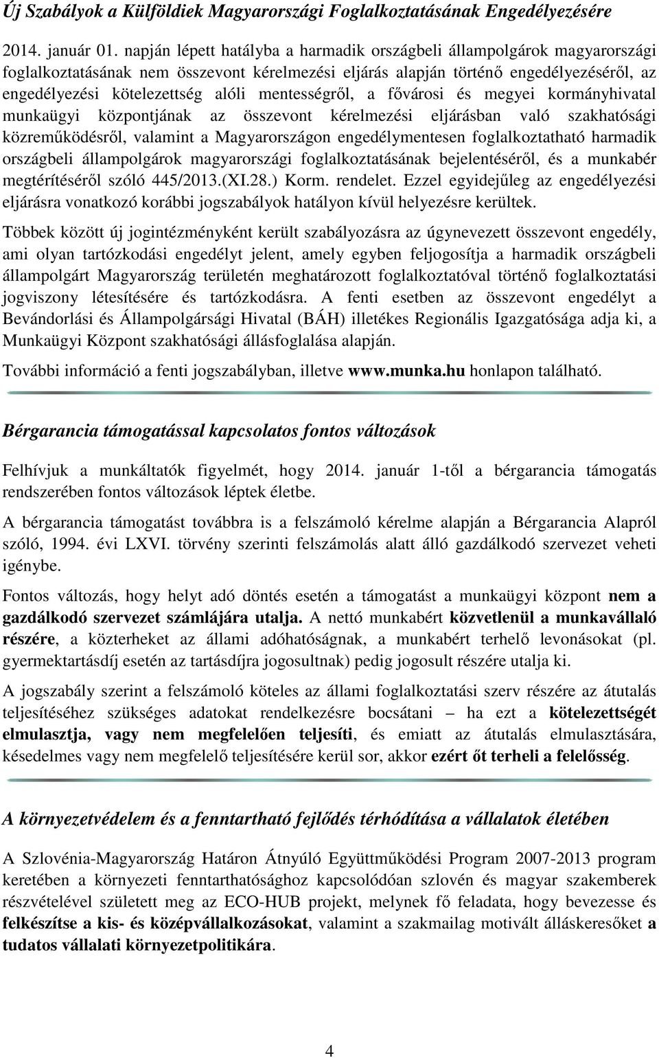 mentességről, a fővárosi és megyei kormányhivatal munkaügyi központjának az összevont kérelmezési eljárásban való szakhatósági közreműködésről, valamint a Magyarországon engedélymentesen