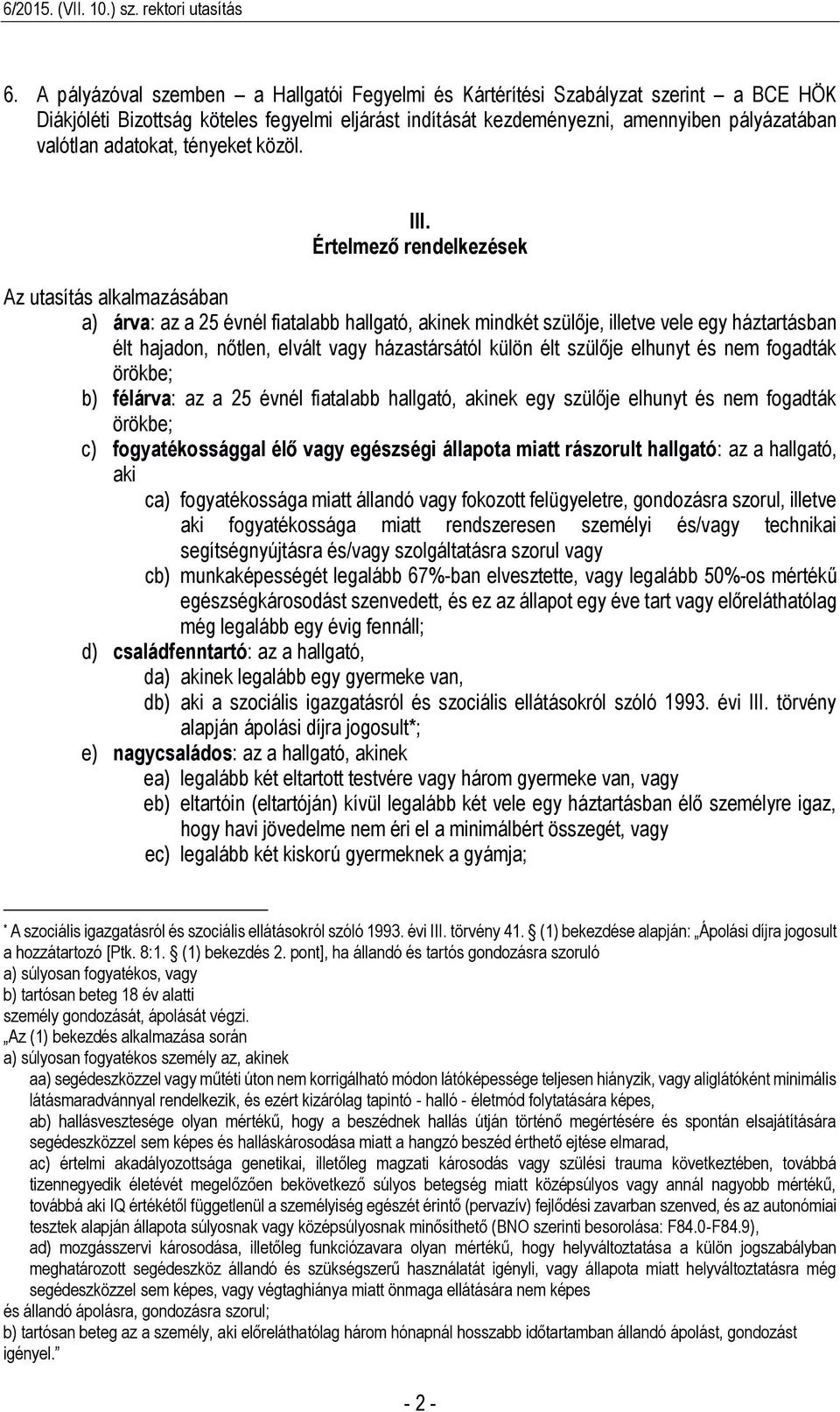 Értelmező rendelkezések Az utasítás alkalmazásában a) árva: az a 25 évnél fiatalabb hallgató, akinek mindkét szülője, illetve vele egy háztartásban élt hajadon, nőtlen, elvált vagy házastársától