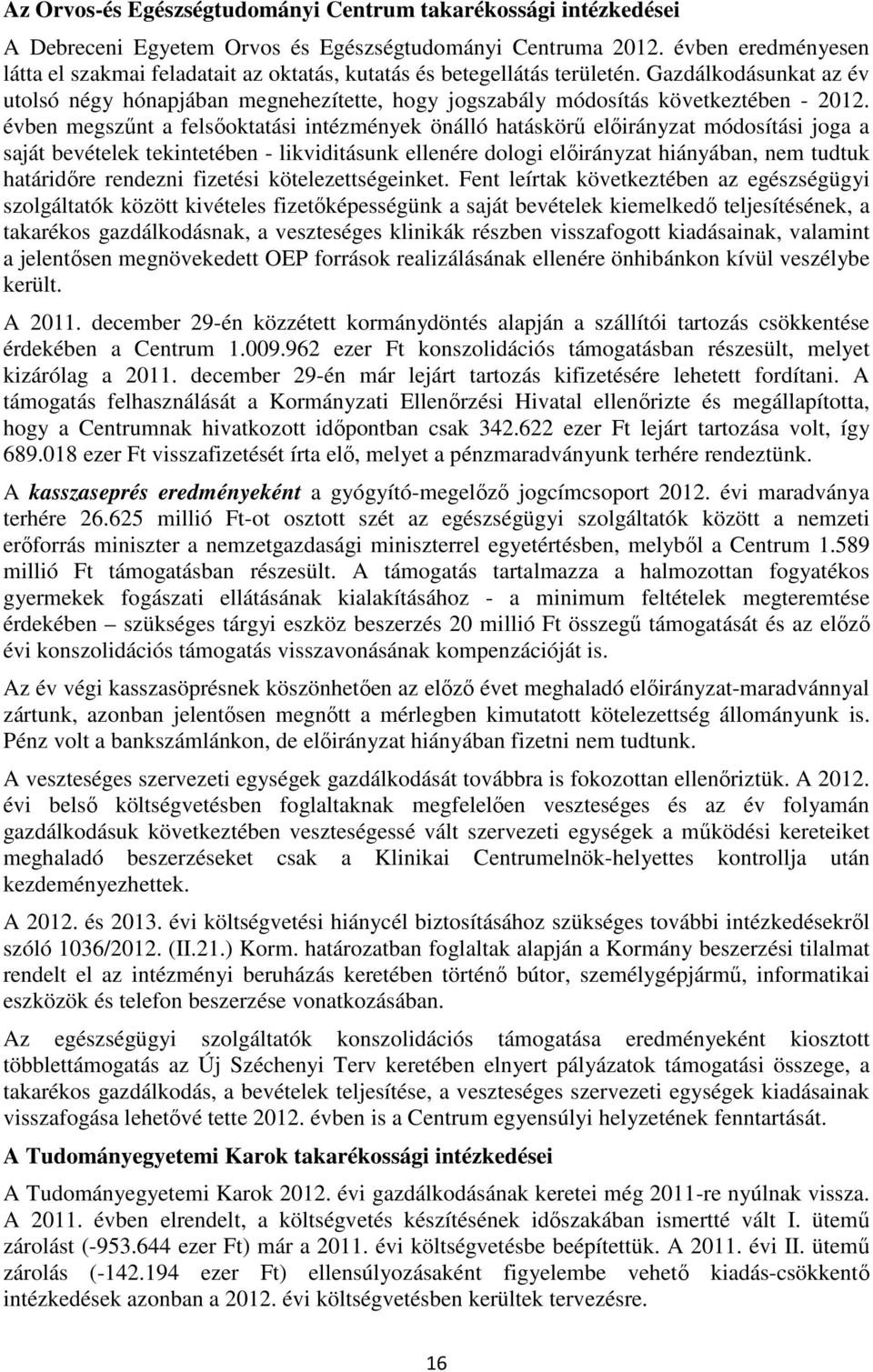 Gazdálkodásunkat az év utolsó négy hónapjában megnehezítette, hogy jogszabály módosítás következtében - 2012.