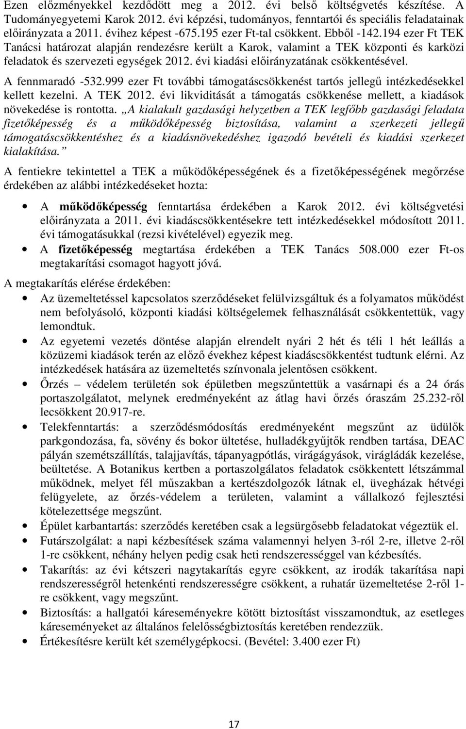 évi kiadási előirányzatának csökkentésével. A fennmaradó -532.999 ezer Ft további támogatáscsökkenést tartós jellegű intézkedésekkel kellett kezelni. A TEK 2012.