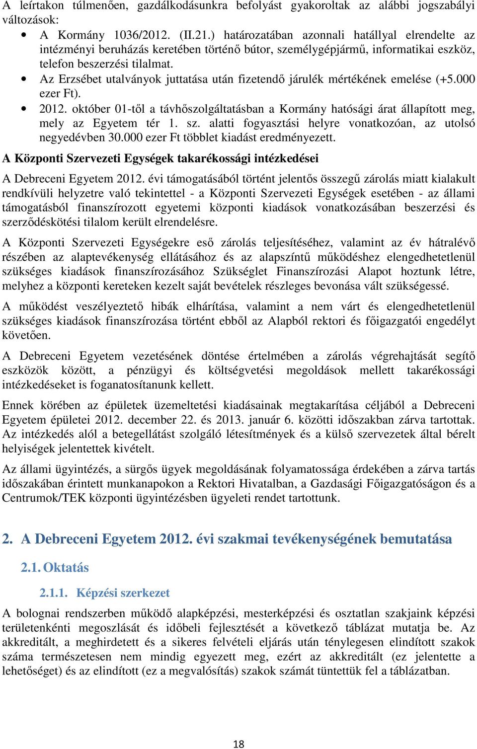 Az Erzsébet utalványok juttatása után fizetendő járulék mértékének emelése (+5.000 ezer Ft). 2012. október 01-től a távhőszolgáltatásban a Kormány hatósági árat állapított meg, mely az Egyetem tér 1.