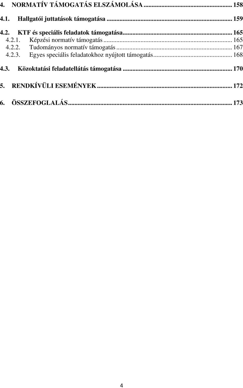 .. 167 4.2.3. Egyes speciális feladatokhoz nyújtott támogatás... 168 4.3. Közoktatási feladatellátás támogatása.