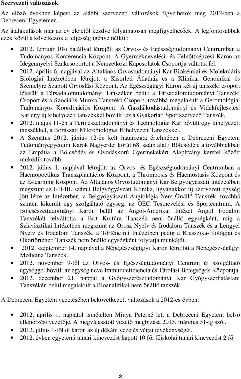 A Gyermeknevelési- és Felnőttképzési Karon az Idegennyelvi Szakcsoportot a Nemzetközi Kapcsolatok Csoportja váltotta fel. 2012. április 6.