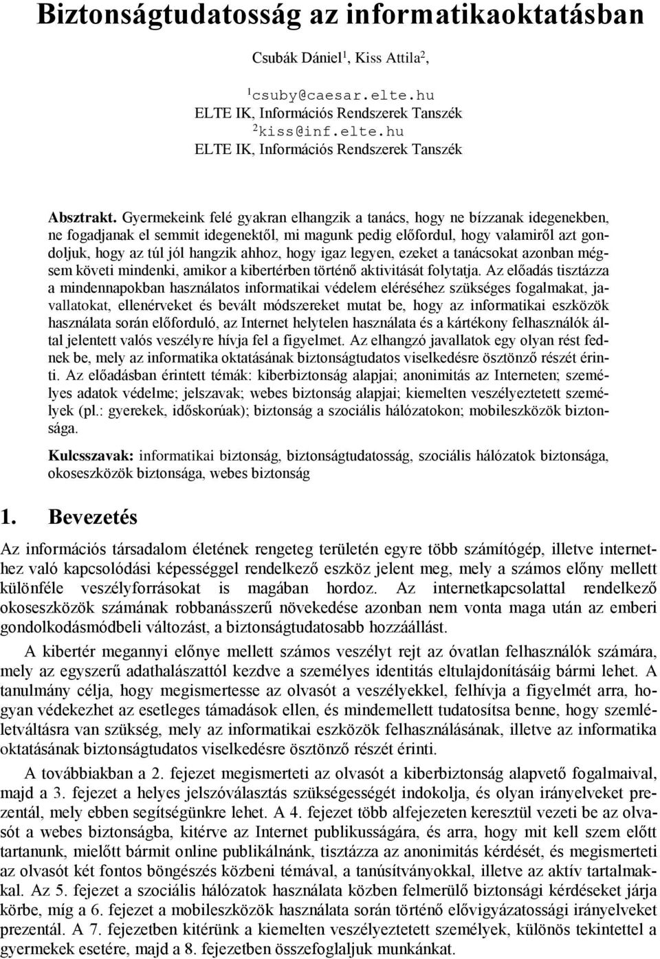 hogy igaz legyen, ezeket a tanácsokat azonban mégsem követi mindenki, amikor a kibertérben történő aktivitását folytatja.