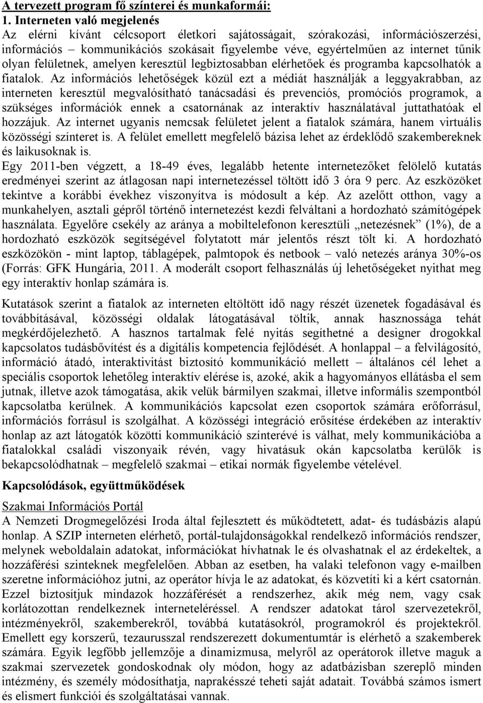 olyan felületnek, amelyen keresztül legbiztosabban elérhetőek és programba kapcsolhatók a fiatalok.