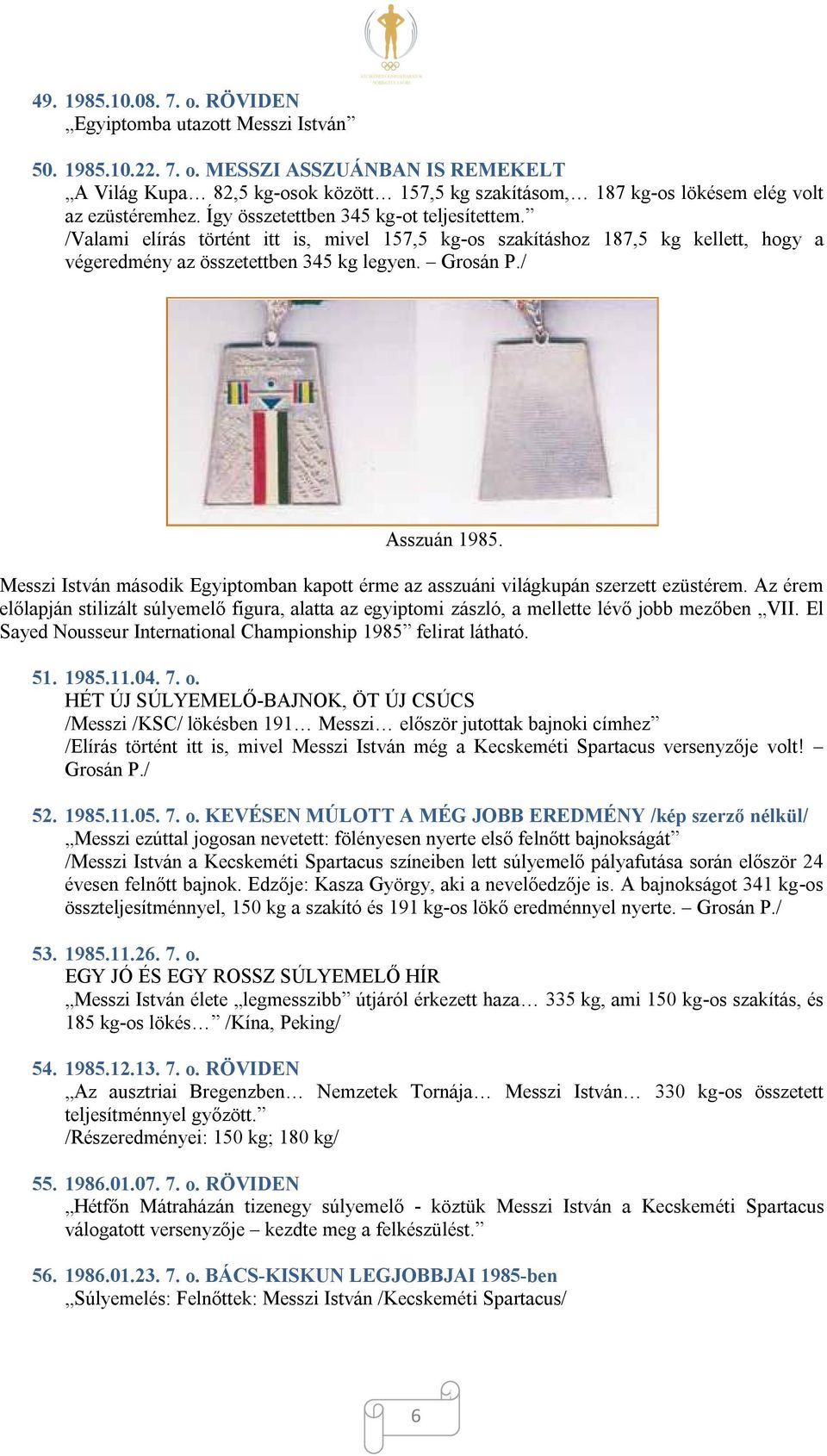 Messzi István második Egyiptomban kapott érme az asszuáni világkupán szerzett ezüstérem. Az érem előlapján stilizált súlyemelő figura, alatta az egyiptomi zászló, a mellette lévő jobb mezőben VII.