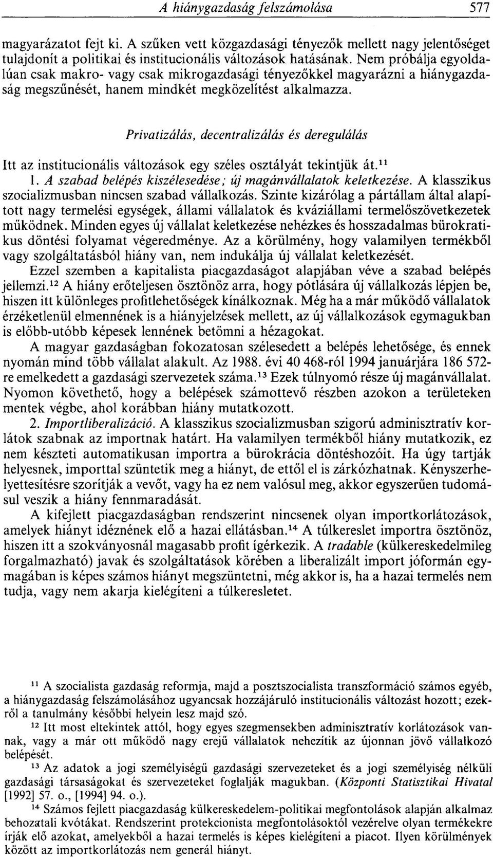 Privatizálás, decentralizálás és deregulálás Itt az institucionális változások egy széles osztályát tekintjük át. 11 1. A szabad belépés kiszélesedése; új magánvállalatok keletkezése.