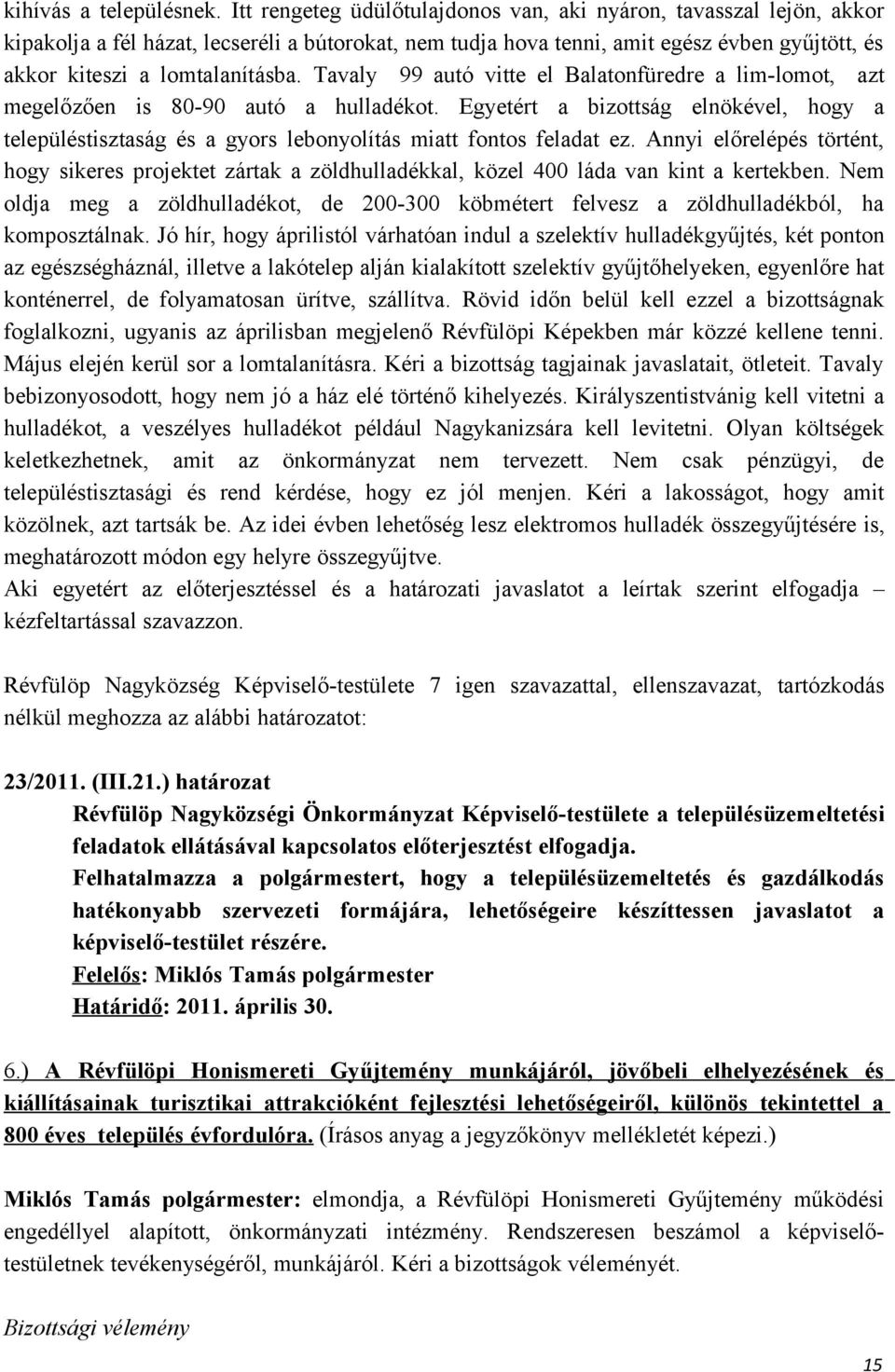 Tavaly 99 autó vitte el Balatonfüredre a lim-lomot, azt megelőzően is 80-90 autó a hulladékot.