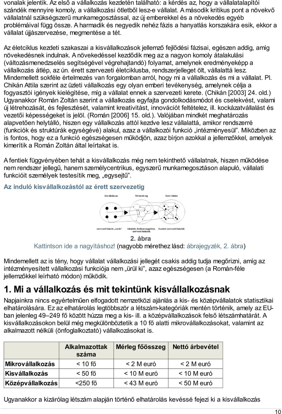 A harmadik és negyedik nehéz fázis a hanyatlás korszakára esik, ekkor a vállalat újjászervezése, megmentése a tét.