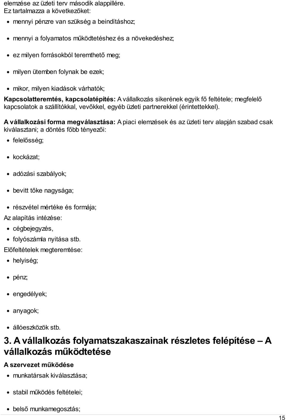 mikor, milyen kiadások várhatók; Kapcsolatteremtés, kapcsolatépítés: A vállalkozás sikerének egyik fő feltétele; megfelelő kapcsolatok a szállítókkal, vevőkkel, egyéb üzleti partnerekkel