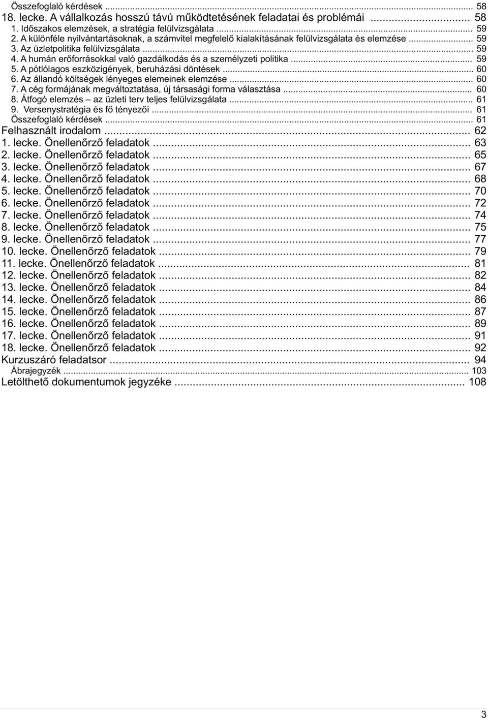 A humán erőforrásokkal való gazdálkodás és a személyzeti politika... 59 5. A pótlólagos eszközigények, beruházási döntések... 60 6. Az állandó költségek lényeges elemeinek elemzése... 60 7.