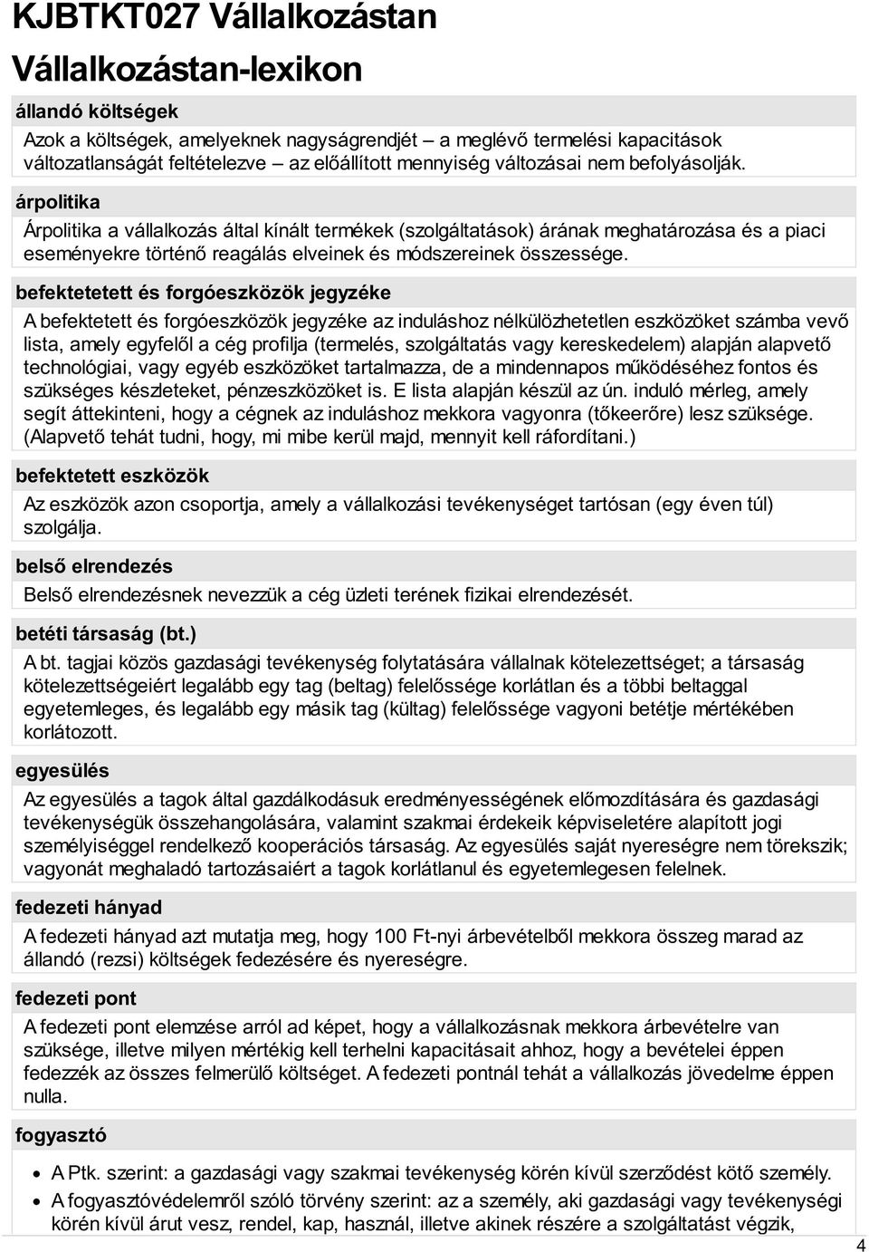 árpolitika Árpolitika a vállalkozás által kínált termékek (szolgáltatások) árának meghatározása és a piaci eseményekre történő reagálás elveinek és módszereinek összessége.