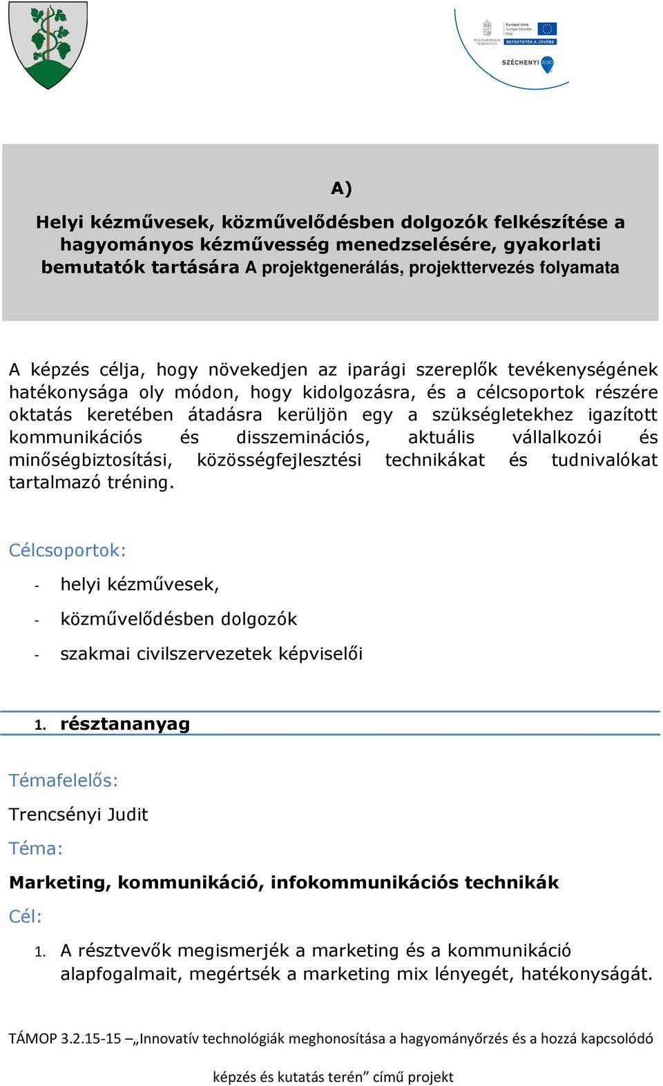 és disszeminációs, aktuális vállalkozói és minőségbiztosítási, közösségfejlesztési technikákat és tudnivalókat tartalmazó tréning.