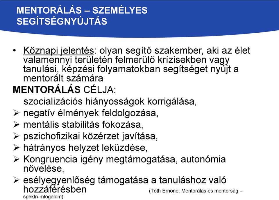 élmények feldolgozása, mentális stabilitás fokozása, pszichofizikai közérzet javítása, hátrányos helyzet leküzdése, Kongruencia igény